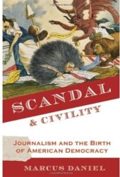 book Scandal and Civility: Journalism and the Birth of American Democracy