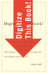 book Digitize this book! : the politics of new media, or why we need open access now