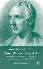 book Wordsworth & Word-Preserving Arts: Typographic Inscription, Ekphrasis and Posterity in the Later Work