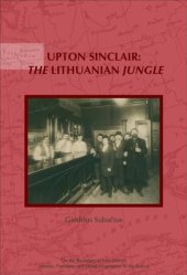 book Upton Sinclair: The Lithuanian Jungle--Upon the Centenary of The Jungle (1905 and 1906) by Upton Sinclair (On the Boundary of Two Worlds: Identity, ... Freedom, & Moral Imagination in the Baltics)