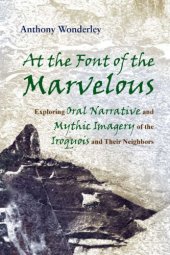 book At the Font of the Marvelous: Exploring Oral Narrative and Mythic Imagery of the Iroquois and Their Neighbors