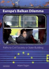 book Europe's Balkan Dilemma: Paths to Civil Society or State-Building (Library of European Studies)