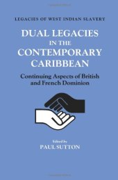 book Dual Legacies in the Contemporary Caribbean: Continuing Aspects of British and French Dominion (Legacies of West Indian Slavery)