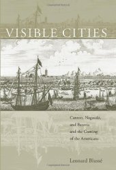 book Visible Cities: Canton, Nagasaki, and Batavia and the Coming of the Americans (Edwin O Reischauer Lectures)