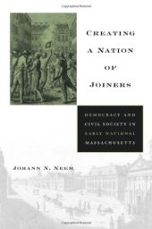 book Creating a Nation of Joiners: Democracy and Civil Society in Early National Massachusetts (Harvard Historical Studies)