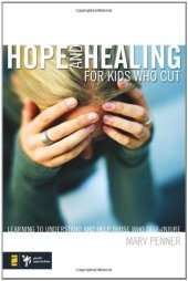 book Hope and Healing for Kids Who Cut: Learning to Understand and Help Those Who Self-Injure (Youth Specialties)