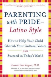 book Parenting with Pride-Latino Style: How to Help Your Child Cherish Your Cultural Values and Succeed in Today's World