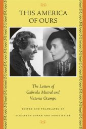 book This America of Ours: The Letters of Gabriela Mistral and Victoria Ocampo