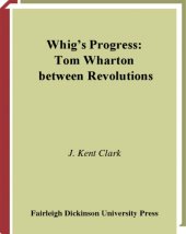 book Whig's Progress: Tom Wharton Between Revolutions