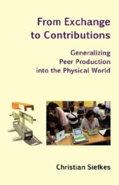 book From Exchange to Contributions: Generalizing Peer Production into the Physical World