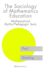 book The Sociology of Mathematics Education: Mathematical Myths, Pedagogic Texts