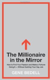 book The Millionaire in the Mirror: How to Find Your Passion and Make a Fortune Doing It--Without Quitting Your Day Job