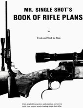 book Mr. Single Shot's book of rifle plans: With detailed instructions and drawings on how-to build four unique breech loading single shot rifles