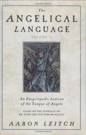 book The Angelical Language, Volume II: An Encyclopedic Lexicon of the Tongue of Angels