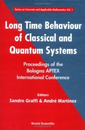 book Long Time Behaviour of Classical and Quantum Systems: Proceedings of the Bologna Aptex International Conference, Bologna, Italy 13-17 September 1999 (Series on Concrete and Applicable Mathematics 1)