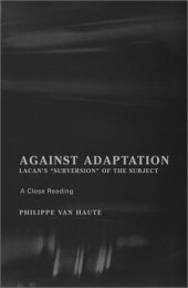 book Against Adaptation: Lacan's 'Subversion of the Subject' (The Lacanian Clinical Field)