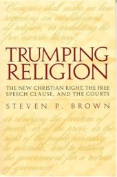 book Trumping Religion: The New Christian Right, the Free Speech Clause, and the Courts