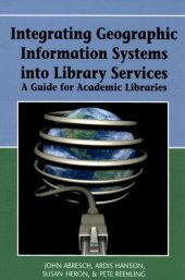 book Integrating Geographic Information Systems into Library Services: A Guide for Academic Libraries