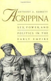 book Agrippina: Sex, Power, and Politics in the Early Empire (Roman Imperial Biographies)