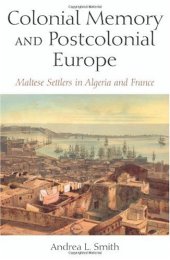 book Colonial Memory And Postcolonial Europe: Maltese Settlers in Algeria And France (New Anthropologies of Europe)