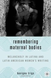 book Remembering Maternal Bodies: Melancholy in Latina and Latin American Women's Writing (New Concepts in Latino American Cultures)