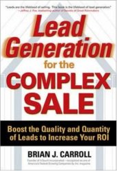 book Lead Generation for the Complex Sale: Boost the Quality and Quantity of Leads to Increase Your ROI