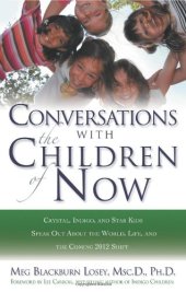 book Conversations With the Children of Now: Crystal, Indigo, and Star Kids Speak About the World, Life, and the Coming 2012 Shift