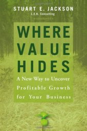 book Where Value Hides: A New Way to Uncover Profitable Growth For Your Business