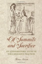 book Of Summits and Sacrifice: An Ethnohistoric Study of Inka Religious Practices