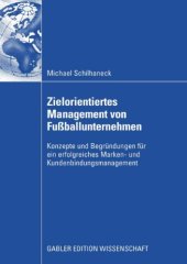 book Zielorientiertes Management von Fu?ballunternehmen: Konzepte und Begrundungen fur ein erfolgreiches Marken- und Kundenbindungsmanagement