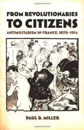 book From Revolutionaries to Citizens: Antimilitarism in France, 1870-1914