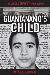 book Guantanamo's Child: The Untold Story of Omar Khadr