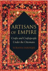 book Artisans of Empire: Crafts and Craftspeople Under the Ottomans (Library of Ottoman Studies)