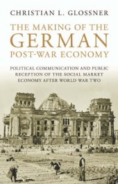 book The Making of the German Post-War Economy: Political Communication and Public Reception of the Social Market Economy after World War Two