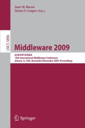 book Middleware 2009: ACM/IFIP/USENIX, 10th International Middleware Conference, Urbana, IL, USA, November 30 – December 4, 2009. Proceedings