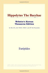 book Hippolytus The Bacchae (Webster's Korean Thesaurus Edition)