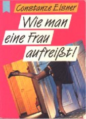 book Wie man eine Frau aufreißt. Tricks, die Sie garantiert noch nicht kennen.