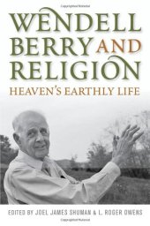 book Wendell Berry and Religion: Heaven's Earthly Life (Culture of the Land)