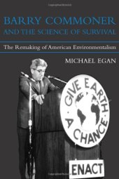 book Barry Commoner and the Science of Survival: The Remaking of American Environmentalism (Urban and Industrial Environments)