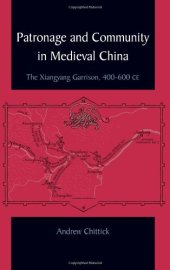 book Patronage and Community in Medieval China: The Xiangyang Garrison, 400-600 CE (S U N Y Series in Chinese Philosophy and Culture)