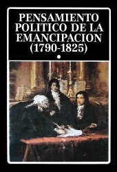 book Pensamiento politico de la emancipacion (1790-1825), I