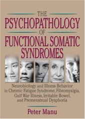 book The Psychopathology of Functional Somatic Syndromes: Neurobiology and Illness Behavior in Chronic Fatigue Syndrome, Fibromyalgia, Gulf War Illness, Irritable Bowel, and Premenstrual Dsphoria