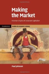 book Making the Market: Victorian Origins of Corporate Capitalism