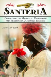 book Santeria: Correcting the Myths and Uncovering the Realities of a Growing Religion