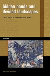 book Hidden Hands and Divided Landscapes: A Penal History of Singapore's Plural Society (Writing Past Colonialism)