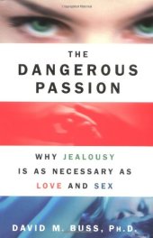 book The Dangerous Passion: Why Jealousy Is As Necessary As Love and Sex