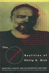 book The Shifting Realities of Philip K. Dick : Selected Literary and Philosophical Writings