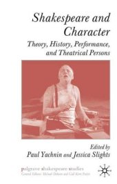 book Shakespeare and Character: Theory, History, Performance and Theatrical Persons (Palgrave Shakespeare Studies)