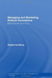 book Managing and Marketing Radical Innovations: Marketing New Technology (Routledge Studies in Innovation, Organization and Technology)