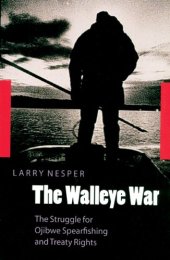 book The Walleye War: The Struggle for Ojibwe Spearfishing and Treaty Rights